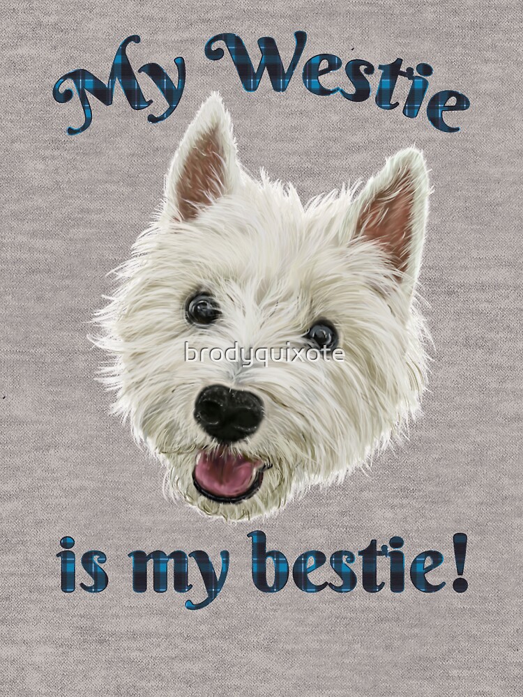 My Westie Is My Bestie Funny Terrier by brodyquixote