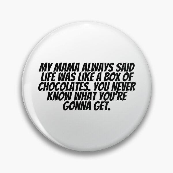 Item preview, My Mama Always Said Life Was Like A Box Of Chocolates. You Never Know What You're Gonna Get.  designed and sold by CharmStudio.