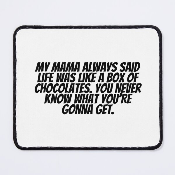 Item preview, My Mama Always Said Life Was Like A Box Of Chocolates. You Never Know What You're Gonna Get. designed and sold by CharmStudio.