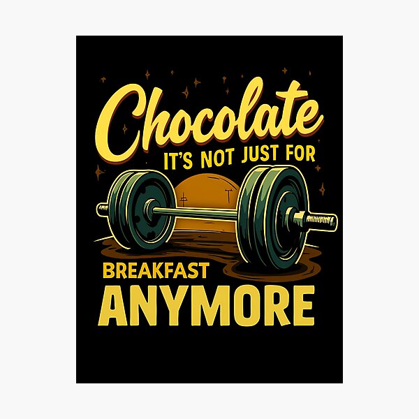 Item preview, Chocolate It´s Not Just For Breakfast Anymore designed and sold by GoPublicTeam.