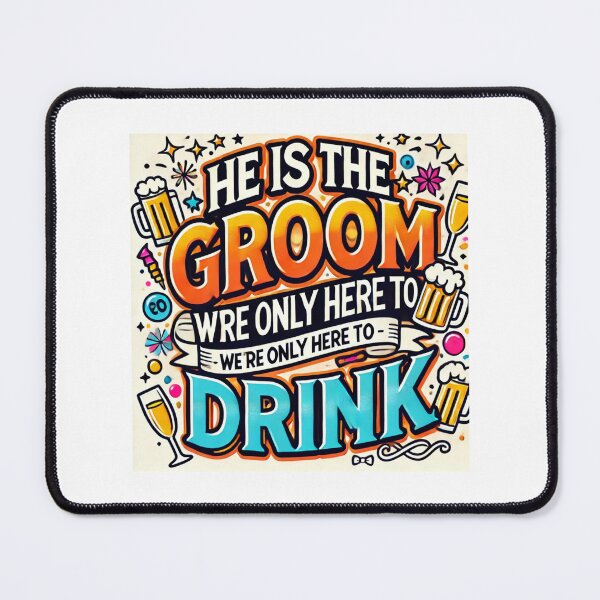 Item preview, He is the groom we are only here to drink designed and sold by PrintPopTees.