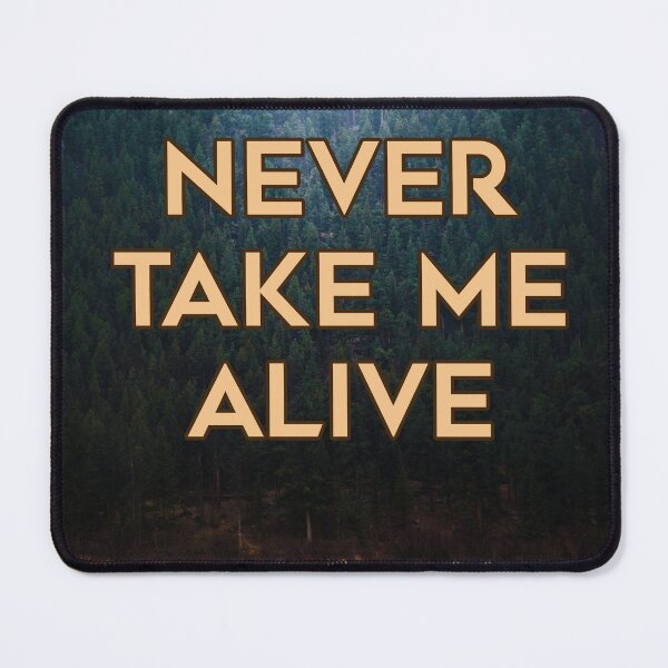 Item preview, THEY'LL NEVER TAKE ME ALIVE designed and sold by The Turbulent Architect.