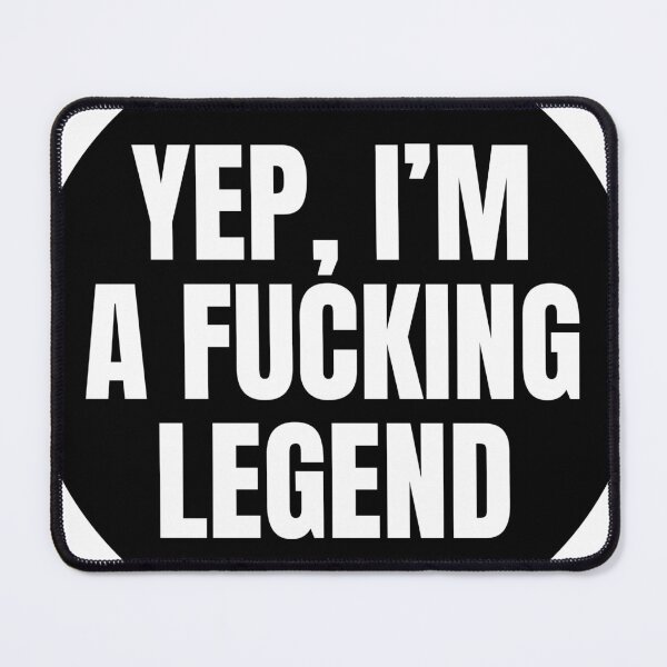 Item preview, Yep, I'm A F#CKING LEGEND sticker and t-shirt  designed and sold by PIXEL POP DESIGNS - Beyond the Norm!.
