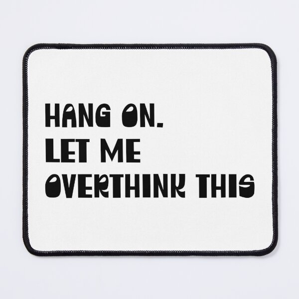 Item preview, Hang on let me overthink this designed and sold by Liliesse.