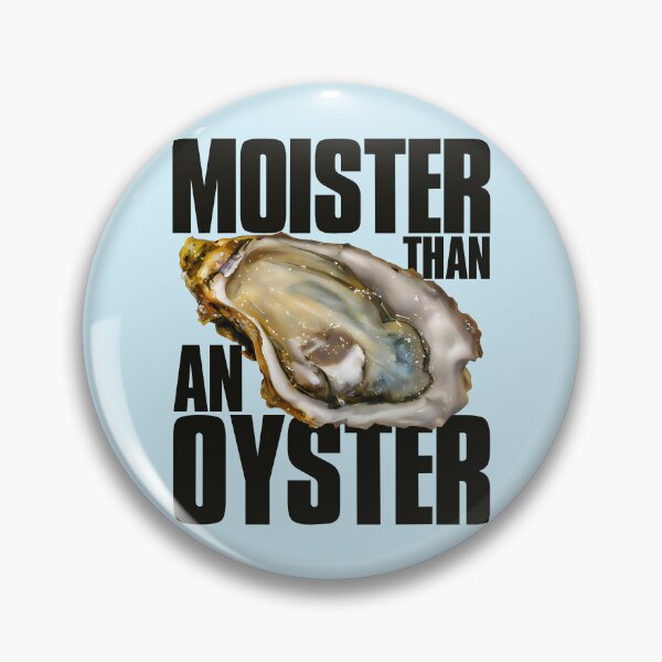 Item preview, Moister Than An Oyster designed and sold by acquiesce13.