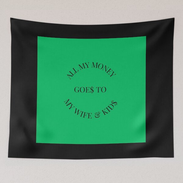 Item preview, All My Money Goes To My Wife & Kids designed and sold by sarcasm84.