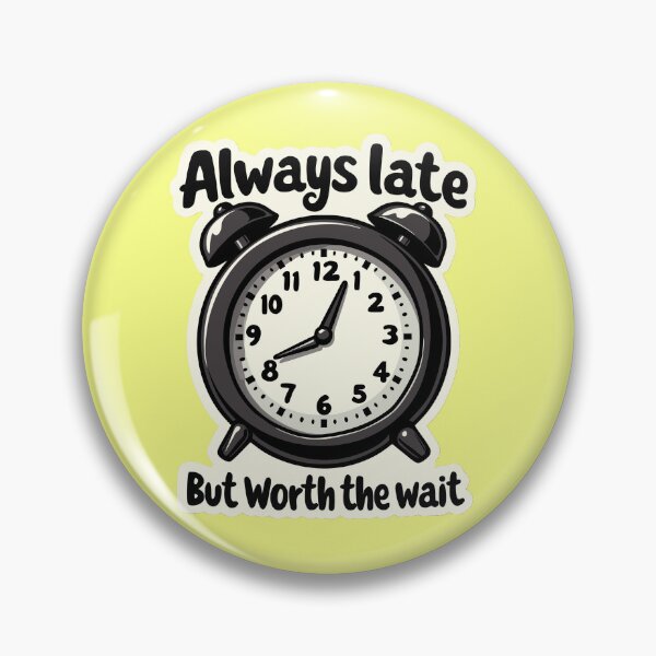 Item preview, Always Late But Worth the Wait - Quirky design designed and sold by AnyEve.