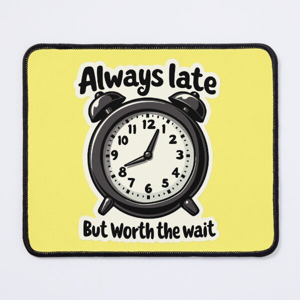 Item preview, Always Late But Worth the Wait - Quirky design designed and sold by AnyEve.