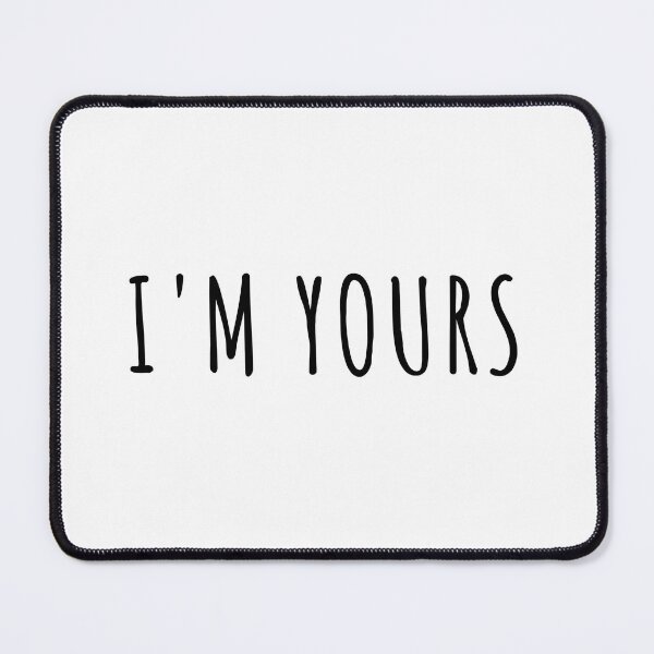 Item preview, I'm yours quote designed and sold by ShinArtDesign.