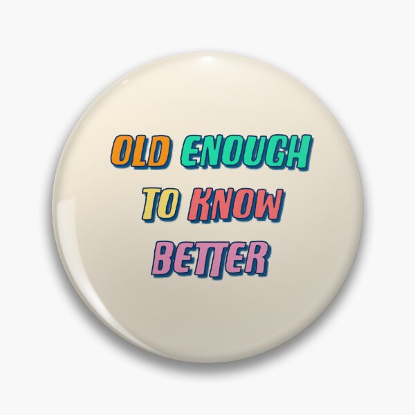 Item preview, Old Enough To Know Better designed and sold by Adam Regester.