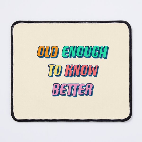 Item preview, Old Enough To Know Better designed and sold by Adam Regester.