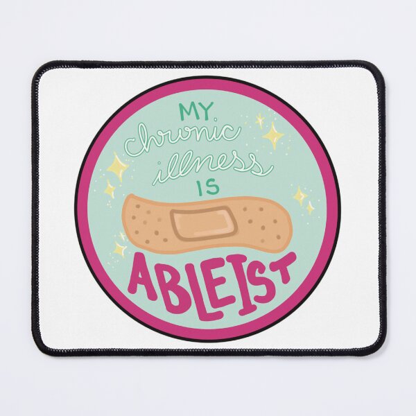 Item preview, My Chronic Illness is Ableist  designed and sold by Theodosia  Grace.