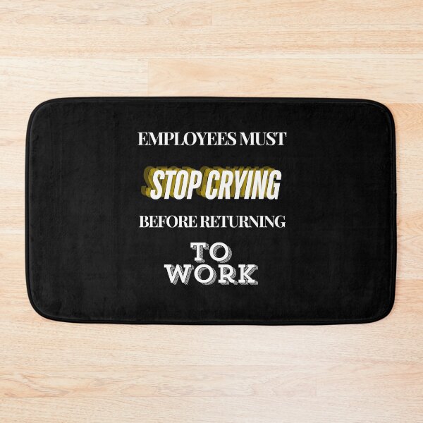 Item preview, Employees Must Stop Crying Before Returning To Work designed and sold by Echo Aesthetics.