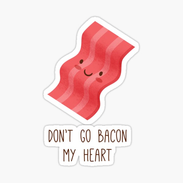 don-t-go-bacon-my-heart-sticker-by-milkandcookies-redbubble