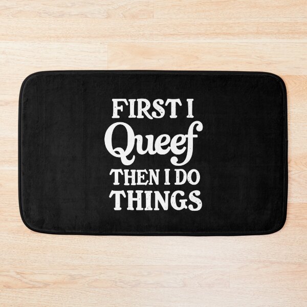 Item preview, First I Queef Then I Do Things designed and sold by HeadTurningArt.