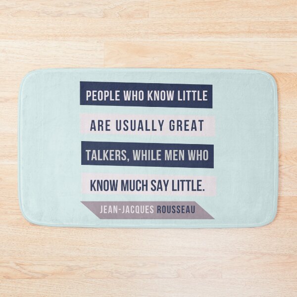 Item preview, Jean-Jacques Rousseau Quote: People who know little are usually great talkers, while men who know much say little. designed and sold by artbleed.