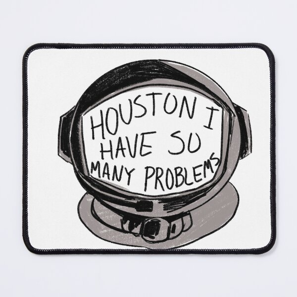 Item preview, Houston, I have so many problems designed and sold by Raccoondoodles.