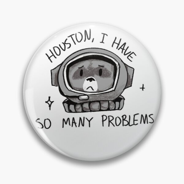 Item preview, Houston, I have so many problems meme designed and sold by Raccoondoodles.
