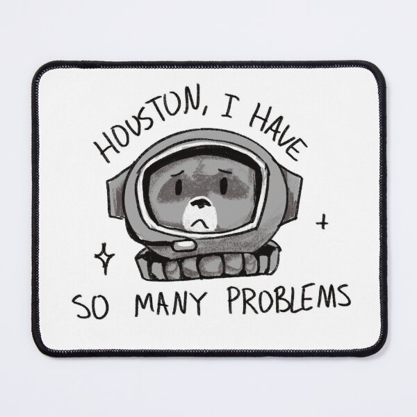 Item preview, Houston, I have so many problems meme designed and sold by Raccoondoodles.