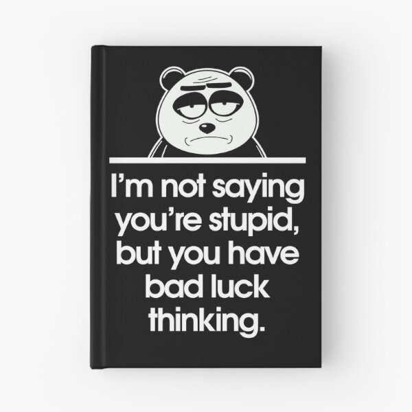 Item preview, I’m not saying you’re stupid, but you have bad luck thinking. designed and sold by Sarcastic Panda.
