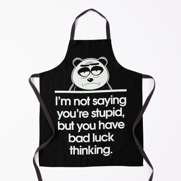 Item preview, I’m not saying you’re stupid, but you have bad luck thinking. designed and sold by Sarcastic Panda.