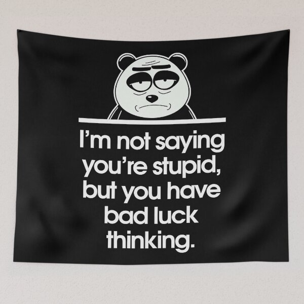 Item preview, I’m not saying you’re stupid, but you have bad luck thinking. designed and sold by Sarcastic Panda.