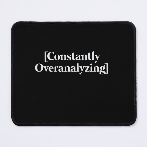 Item preview, Constantly Overanalyzing designed and sold by VinsendDraconi.