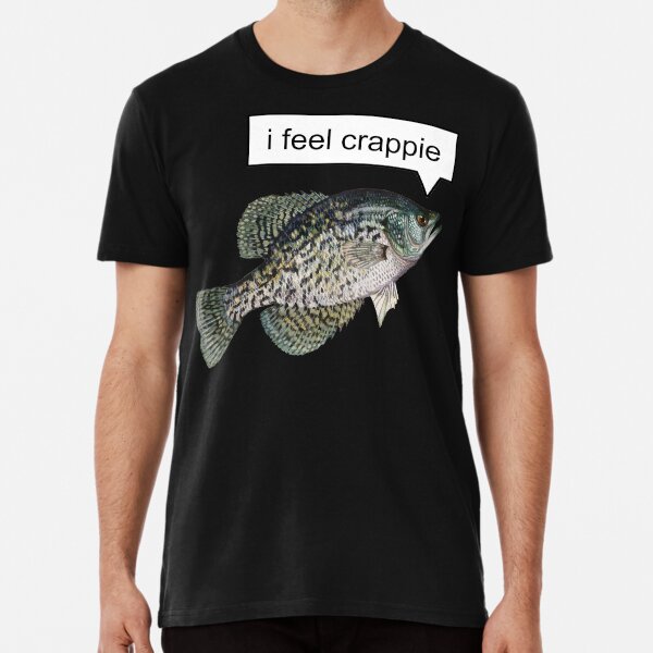 Item preview, I Feel Crappie designed and sold by ShitpostDepot.