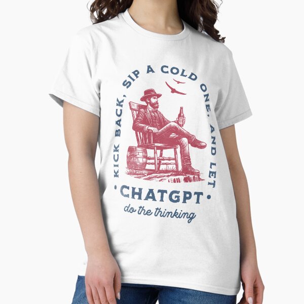 Item preview, Kick Back, Sip A Cold One, And Let ChatGPT Do The Thinking designed and sold by A.I.  Took My Job!.
