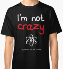 I'm not crazy - White Classic T-Shirt
