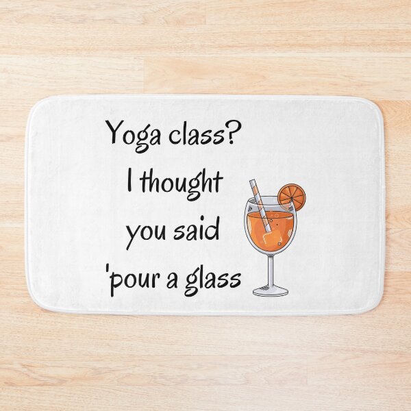 Item preview, Yoga class? I thought you said pour a glass designed and sold by Digital-Thought.