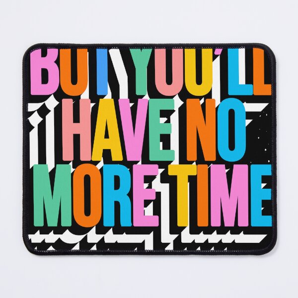 Item preview, BUT YOU'LL HAVE NO MORE TIME designed and sold by The Turbulent Architect.