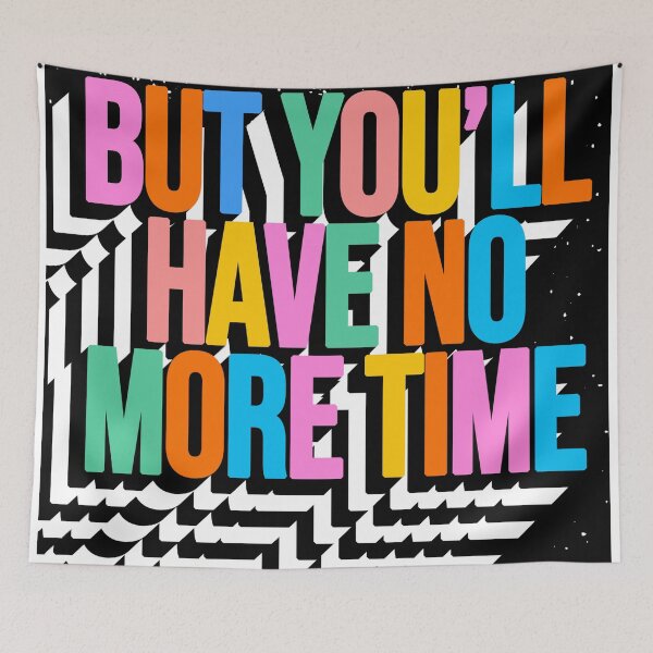 Item preview, BUT YOU'LL HAVE NO MORE TIME designed and sold by The Turbulent Architect.