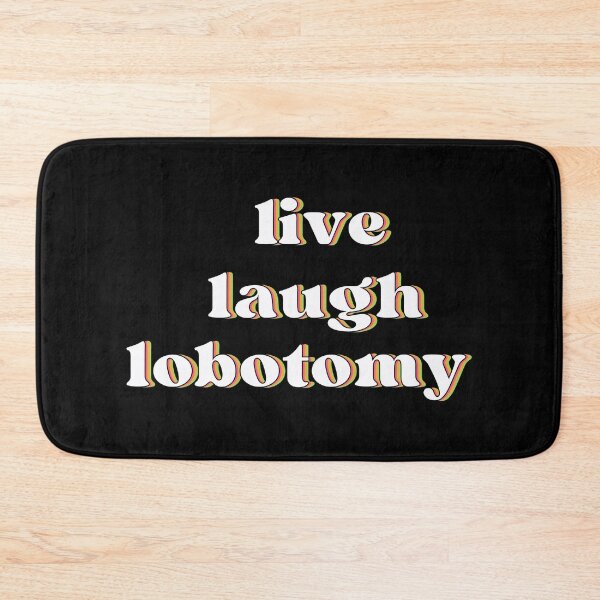 Item preview, live laugh lobotomy. designed and sold by designing01Ar3.