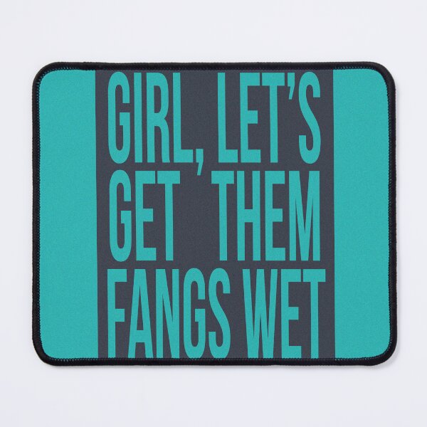 Item preview, GIRL LETS GET THEM FANGS WET designed and sold by The Turbulent Architect.