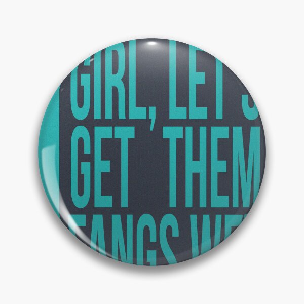 Item preview, GIRL LETS GET THEM FANGS WET designed and sold by The Turbulent Architect.