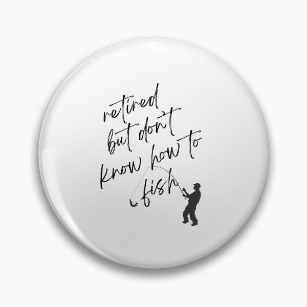 Item preview, retired but don't know how to fish designed and sold by Gerardo Segismundo.