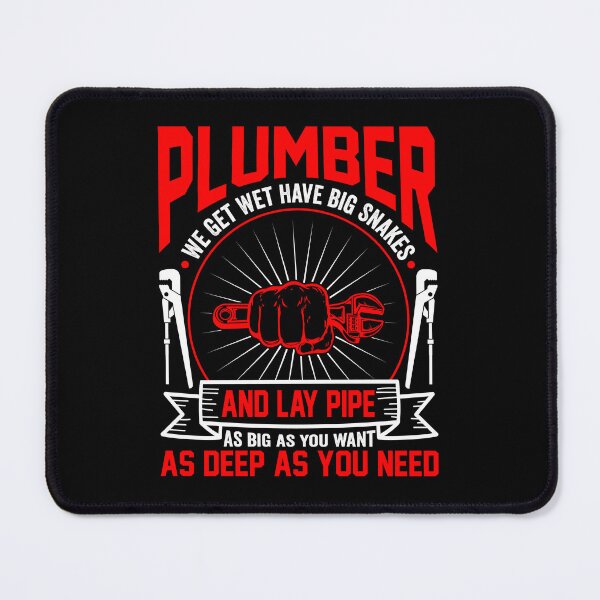 Item preview, PLUMBER WE GET WET KAVE BIG SNAKES AND LAY PIPE AS BIG AS YOU WANT AS DEEP AS YOU NEED designed and sold by closettycoot.