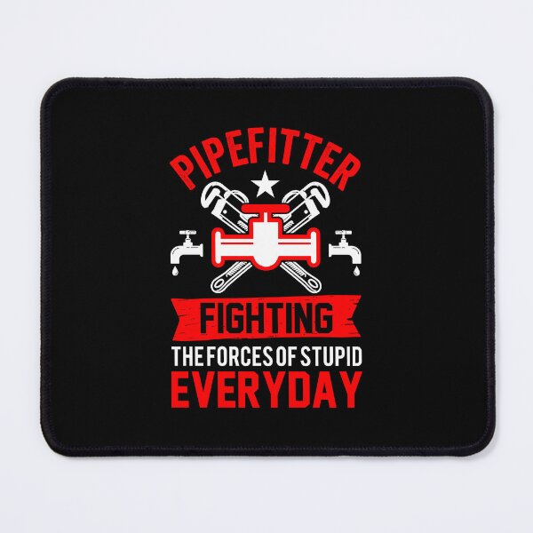 Item preview, PIPEFITTER FIGHTING THE FORCES OF STUPID EVERYDAY designed and sold by closettycoot.