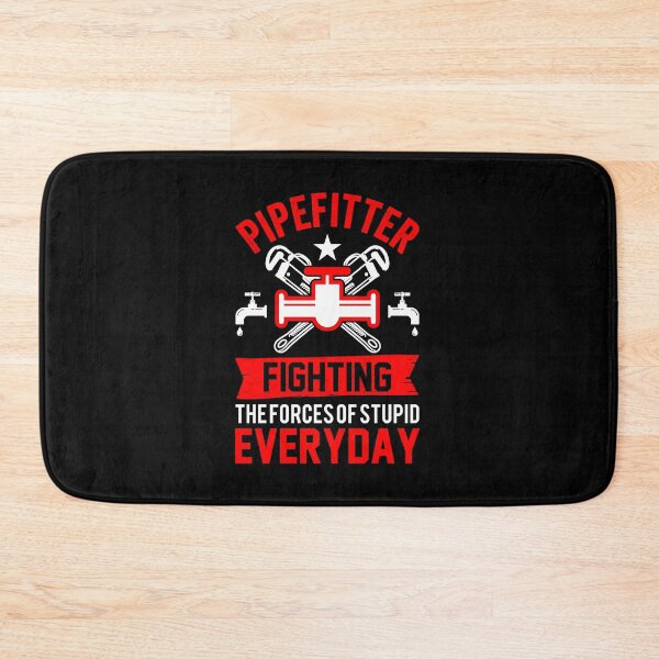 Item preview, PIPEFITTER FIGHTING THE FORCES OF STUPID EVERYDAY designed and sold by closettycoot.