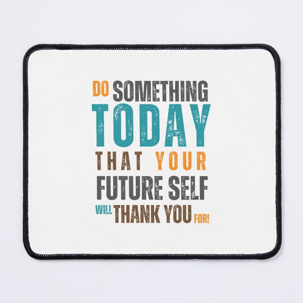 Item preview, Do Something Today That Your Future Self Will Thank You For designed and sold by Sketch-Shack.