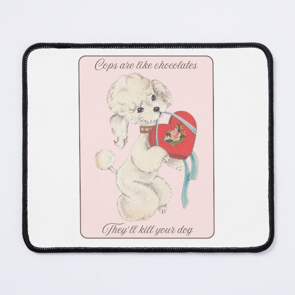 Item preview, Cops are like chocolates - they’ll kill your dog designed and sold by sternapple.