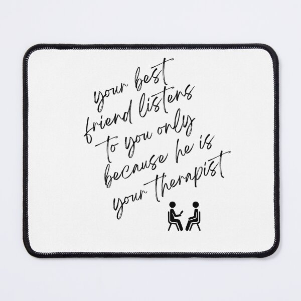 Item preview, your best friend is your therapist designed and sold by Gerardo Segismundo.