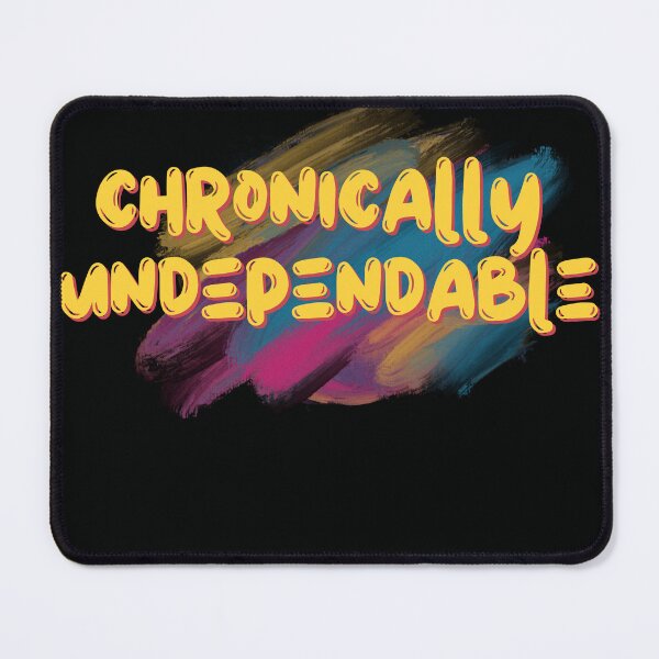 Item preview, chronically undependable designed and sold by Gerardo Segismundo.