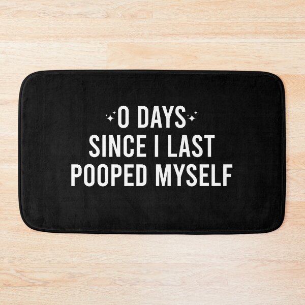 Item preview, 0 Days Since I Last Pooped Myself designed and sold by Perffect.