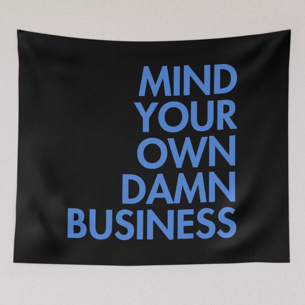 Artikelvorschau, Mind your own damn business BLUE (right align) entworfen und verkauft von Thelittlelord.