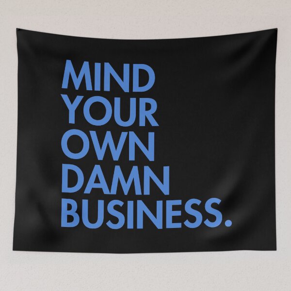 Artikelvorschau, Mind your own damn business - BLUE 1.0 entworfen und verkauft von Thelittlelord.