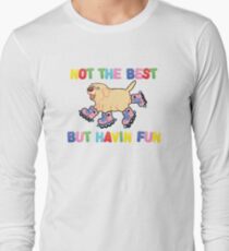 Not The Best But.... Long Sleeve T-Shirt