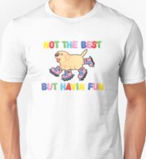 Not The Best But.... Unisex T-Shirt