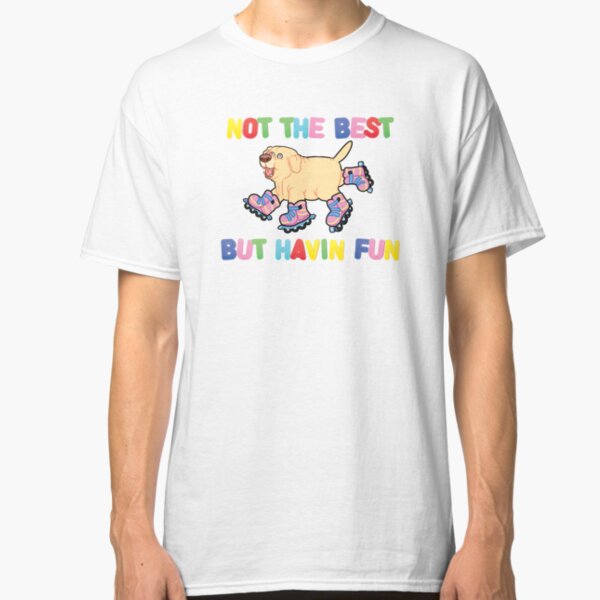Not The Best But.... Classic T-Shirt